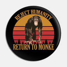 9/10, i'm monkey but i live in venezuela so no bananas. Reject Humanity Return To Monke Return To Monke Pin Teepublic