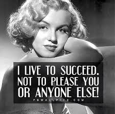 I Live To Succeed Not To Please You Or Anyone Else Marilyn Monroe Marilyn Monroe Quotes Marilyn Quotes Monroe Quotes