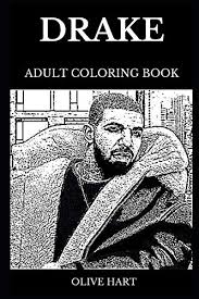 Drake Adult Coloring Book: Legendary Rapper and Famous Songwriter, Lil  Wayne's Prot g  and Hip Hop Prodigy Drake Inspired Adult Coloring Book by Olive  Hart
