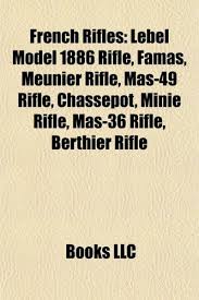 The weapon lived a production life that was long enough to see action in world war 2. French Rifles Lebel Model 1886 Rifle Famas Meunier Rifle Mas 49 Rifle Chassepot Mini Rifle Mas 36 Rifle Berthier Rifle Amazon De Bucher