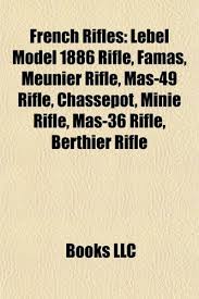 The lebel model 1886 rifle (french: French Rifles Lebel Model 1886 Rifle Famas Meunier Rifle Mas 49 Rifle Chassepot Mini Rifle Mas 36 Rifle Berthier Rifle Amazon De Bucher
