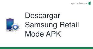 Installation of retail mode on a personal device may erase all personal . Samsung Retail Mode Apk V2 0 2 15082500 Aplicacion Android Descargar