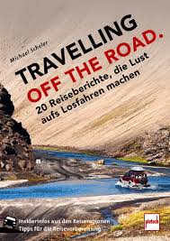 Being more understanding and tolerant about a culture different than ours is part of being smarter, but i consider it as a benefits of traveling in itself. Travelling Off The Road 20 Reiseberichte Die Lust Aufs Losfahren Machen Michael Scheler Motorbuch Versand De