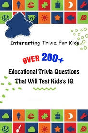 Challenge them to a trivia party! Interesting Trivia For Kids Over 200 Educational Trivia Questions That Will Test Kids S Iq By Michael E Brooks