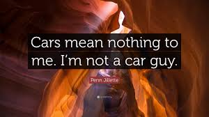 Download all background images for free. Penn Jillette Quote Cars Mean Nothing To Me I M Not A Car Guy 7 Wallpapers Quotefancy