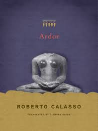 Roberto calasso is not light reading, but he does have a consistent dry wit and does not pull punches in social critique. Read Ardor Online By Roberto Calasso Books