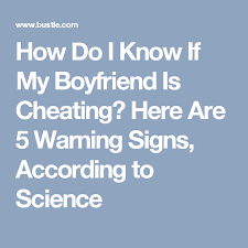 How Do I Know If My Boyfriend Is Cheating Here Are 5 Warning Signs According To Science My Boyfriend Cheating Warning Signs