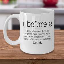 Start your day off right with a custom mug! I Before E Coffee Mug Gift For Teacher English Teacher Mug Present For Teacher In 2021 Mugs Funny Coffee Mugs Funny Mugs