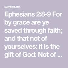 Ephesians 2 8 9 For By Grace Are Ye Saved Through Faith And That Not Of Yourselves It Is The Gift Of God Not Of Works Lest Any M Bible Apps Ephesians Faith