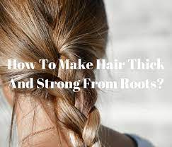 How can i make my hair thick, strong and silky smooth? Do This To Make Your Hair Thick And Strong From Roots Keep Me Stylish