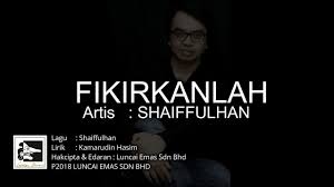 Maybe you would like to learn more about one of these? Fikirkanlah Shaiffulhan Lirik Lagu