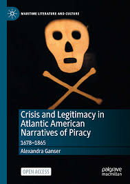Crisis and Legitimacy in Atlantic American Narratives of Piracy