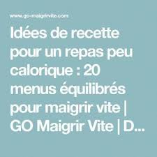 Idees De Recette Pour Un Repas Peu Calorique 20 Menus Equilibres Pour Maigrir Vite Go Maigrir Menu Equilibre Pour Maigrir Repas Peu Calorique Peu Calorique