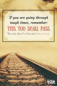 If You Are Going Through Tough Times Remember This Too Shall Pass Take One Day At A Time And Kee This Too Shall Pass Quote Passing Quotes This Too Shall Pass