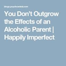 Alcohol is beloved around the world for making us feel more confident, uplifted, and easygoing. 27 Alcoholic Parents Ideas Alcoholic Parents Me Quotes Life Quotes