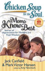 Chicken Soup for the Soul: Moms Know Best | Book by Jack Canfield, Mark  Victor Hansen, Amy Newmark | Official Publisher Page | Simon & Schuster