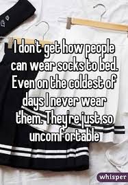 I Don T Get How People Can Wear Socks To Bed Even On The Coldest Of Days I Never Wear Them They Re Ju Whisper App Confessions Whisper Confessions Whisper App