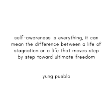 As Our Self Awareness Grows We Become More In Tune With The Rapid Changes And Accumulation Of Pattern Self Awareness Quotes Awareness Quotes Experience Quotes