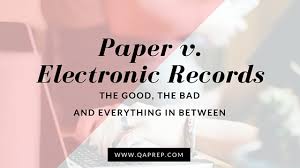 paper v electronic records the good the bad and