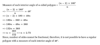 Sum of all the interior angles of a polygon is equal to the product of a straight angle and two less than the number of sides of the polygon. Is It Possible To Have A Regular Polygon With A Measure Of Each Interior Angle Of 48 Degrees Why Quora