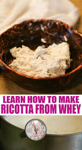 How To Make Ricotta From Whey Farm Fresh Recipes Cream Based Soups Home Made Ricotta Cheese