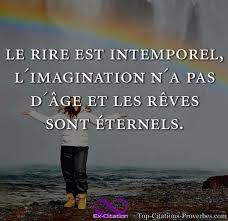 Le Rire Est Intemporel L Imagination N A Pas D Age Et Les Reves Sont Eternels Phrase Fetiche Proverbes Et Citations Citation