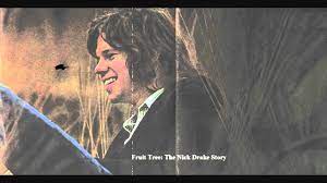 It can never flourish till its stalk is in the ground. Fruit Tree The Nick Drake Story 1 Of 5 Youtube