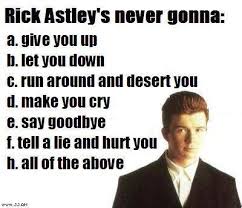 Rick astley recorded the song never gonna give you up on his 1987 album whenever you need somebody. Rick Astley Never Gonna Give You Up Memes