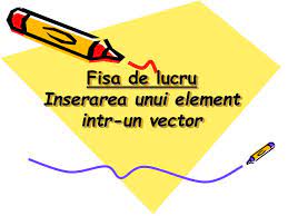 Cuvantul vector este un sinonim pentru linie. Ppt Fisa De Lucru Inserarea Unui Element Intr Un Vector Powerpoint Presentation Id 3359218