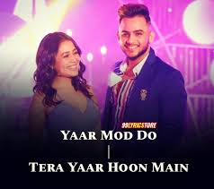 Yaar Mod Do Tera Yaar Hoon Main Lyrics Neha Kakkar And Milind Gaba T Series Mixtape Season 2 Tera yaar hoon main song lyrics with english translation and real inner meaning from the bollywood movie sonu ki titu ki sweety, the beautiful sad romantic song is composed by rochak kohli and the lyrics in penned by kumaar. yaar mod do tera yaar hoon main