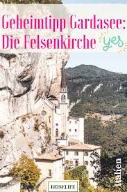 Gardasee Madonna Della Corona Geheimtipp Felsenkirche Gardasee Gardasee Urlaub Italienreise