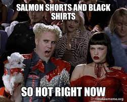 Salmon Shorts And Black Shirts So Hot Right Now So Hot Right Now Make A Meme