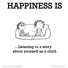 Happiness Is Listening To A Story About Yourself As A Child Happy Quotes Happy Thoughts Happy