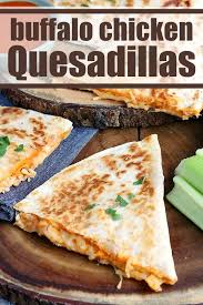 Buffalo Chicken Quesadillas Recipe In 2020 Recipes Buffalo Chicken Quesadilla Quesadilla
