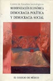 Un primer asunto a resaltar es que el proceso de elección se guía por el criterio democrático del principio de la mayoría, mismo que deja de. Libro Modernizacion Economica Democracia Politica Y Democracia Social Centro De Estudios Sociologicos Isbn 9789681205355 Comprar En Buscalibre
