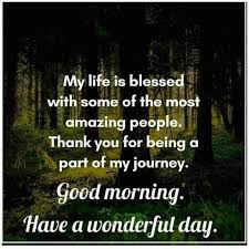 Good morning have a great day! Have A Wonderful Day Good Morning Quotes Good Morning Friends Quotes Morning Inspirational Quotes