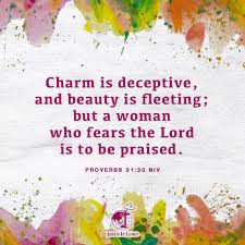 Jil Mussafah Charm Is Deceptive And Beauty Is Fleeting But A Woman Who Fears The Lord Is To Be Praised Proverbs 31 30 Niv Facebook