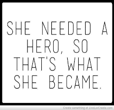 It means she took control and solved her own problems. I Need A Hero Quotes Quotesgram