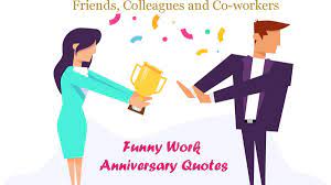 We have collected some of the happy anniversary images, quotes and memes images to wish an employee happy anniversary. Funny Work Anniversary Quotes To Put Smile On Their Faces