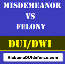 Felony Vs Misdemeanor In Alabama When Is A Dui A Felony