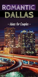 12 Romantic Things To Do In Dallas Texas Best Dallas Date Ideas Romantic Things To Do Romantic Things Dallas Travel