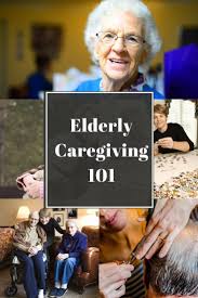 Elderly Caregiving 101 Aging Parents Caregiver Jobs Elderly Caregiver