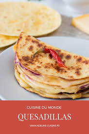 Quesadillas Recette Rapide Et Facile La Cuisine D Adeline Recette Recette Quesadillas Recette Recette Mexicaine