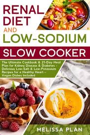 Very good 4.5/5 (6 ratings). Renal Diet And Low Sodium Slow Cooker The Ultimate Cookbook 21 Day Meal Plan For Kidney Disease Diabetes Delicious Low Salt Low Potassium Rec Paperback Mcnally Jackson Books