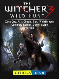 Buy the world of the witcher: The Witcher 3 Wild Hunt Xbox One Ps4 Cheats Tips Walkthrough Complete Edition Game Guide Unofficial Ebook By Chala Dar 9781387699674 Rakuten Kobo United States