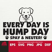 Download Every Day Is Hump Day Spay And Neuter Svg Dog Svg Dog Shirt Etsy Fb Quote Dog Quotes Dog Shirt