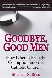 Goodbye Good Men How Liberals Brought Corruption Into The Catholic Church Amazon Com Br