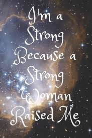 I M A Strong Because A Strong Woman Raised Me I M A Strong Because A Strong Woman Raised Me Notebook For Every Your Notes Book Size 6 X 9 15 24 X 22 86 Cm