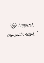  Life Happens Chocolate Helps In 2021 Funny Chocolate Quotes Chocolate Quotes Chocolate Funny Quotes
