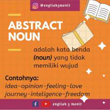 Contoh kalimat abstract noun di bawah ini menggunakan kata benda abstrak, antara lain: Abstract Noun Pengertian Dan Contohnya English 5 Menit